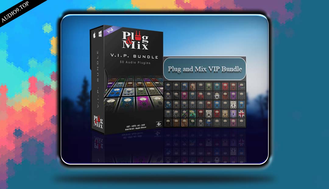 Plug.and Mix - VIP Bundle V4.v4.1.0 WIN 综合插件套装-音频久·优质资源站