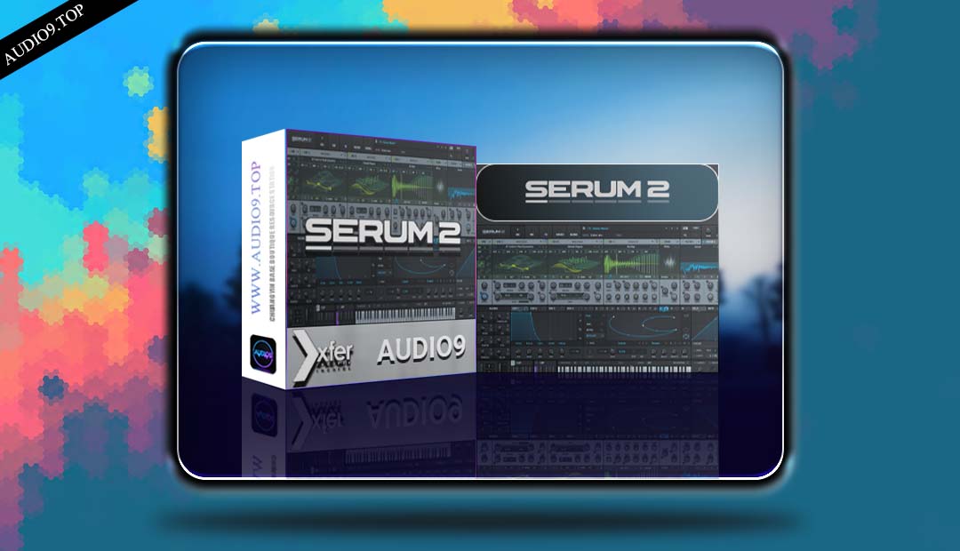 Xfer Records - Serum 2 v2.0.23 · WIN 血清合成器-音频久·优质资源站